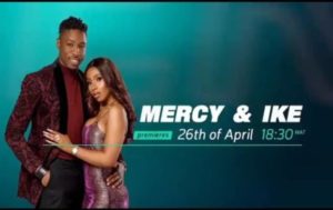 Mercy and Ike Reality TV Show: premieres on April 26, 2020 at 18;30 WAT
